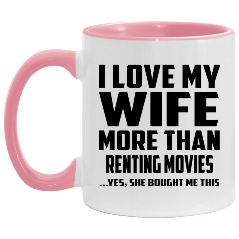 I Love My Wife More Than Renting movies - 11oz Accent Mug Pink