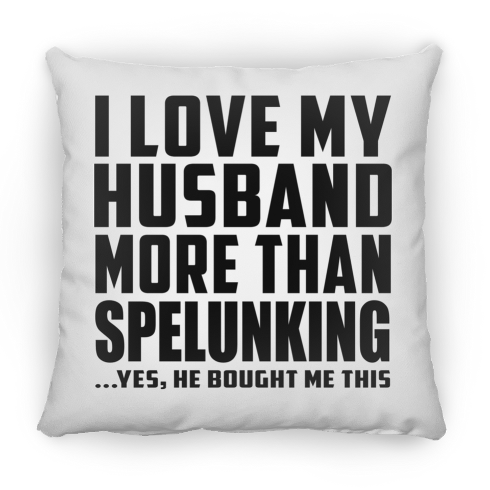 I Love My Husband More Than Spelunking - Throw Pillow