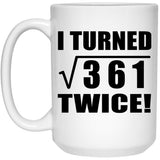 38th Birthday I Turned Square Root of 361 Twice - 15oz Coffee Mug