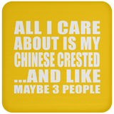 All I Care About Is My Chinese Crested - Drink Coaster