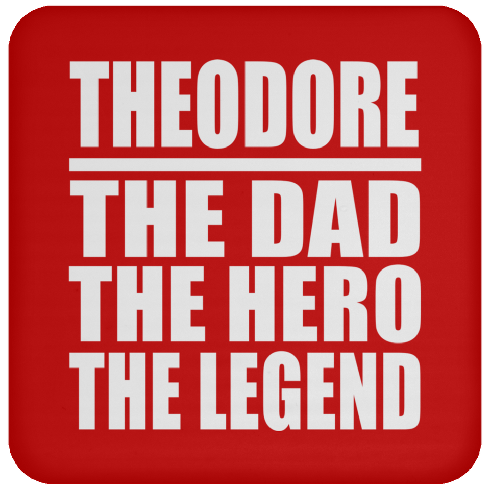 Theodore The Dad The Hero The Legend - Drink Coaster