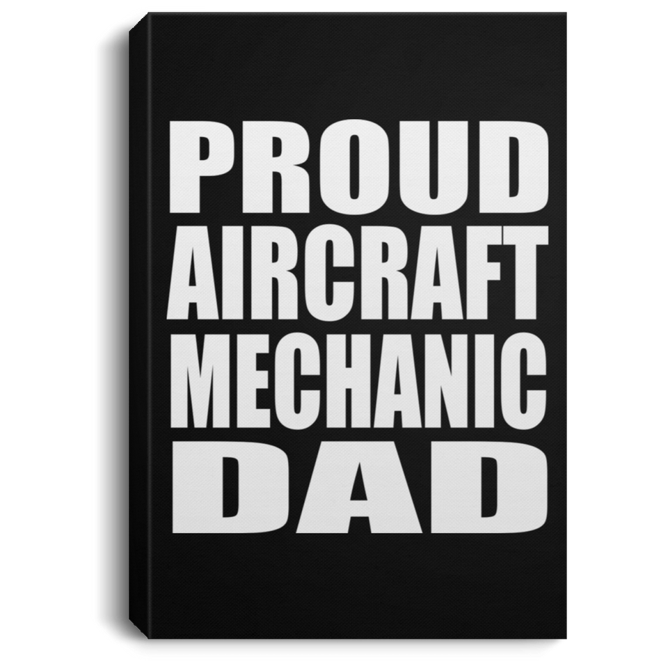 Proud Aircraft Mechanic Dad - Canvas Portrait