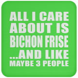 All I Care About Is Bichon Frise - Drink Coaster