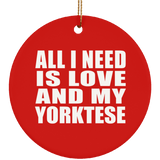 All I Need Is Love And My Yorktese - Circle Ornament