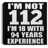 112th Birthday I'm Not 112 I'm 18 With 94 Years Experience - Canvas Square