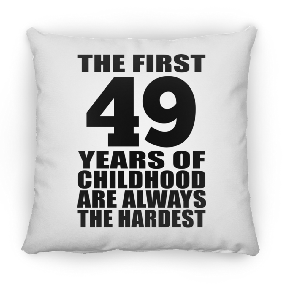 49th Birthday First 49 Years of Childhood Are The Hardest - Throw Pillow