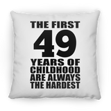 49th Birthday First 49 Years of Childhood Are The Hardest - Throw Pillow