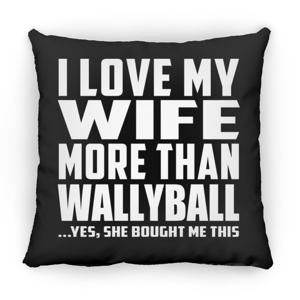 I Love My Wife More Than Wallyball - Throw Pillow Black