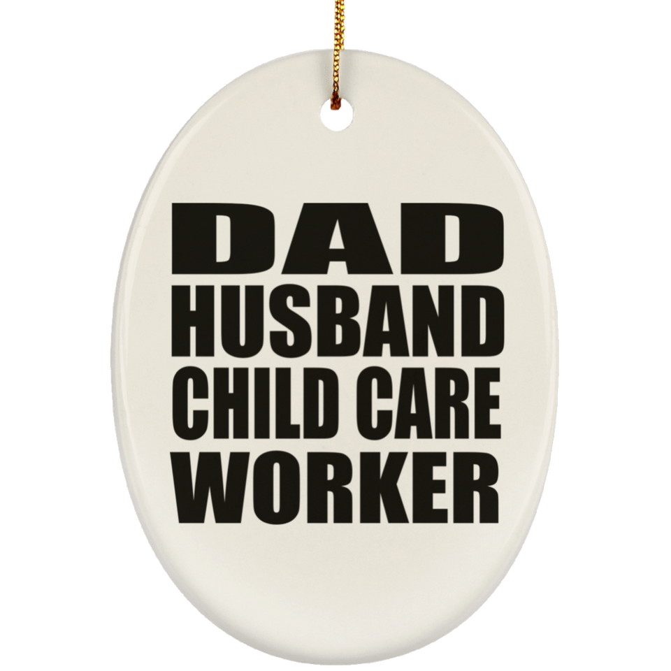 Dad Husband Child Care Worker - Oval Ornament