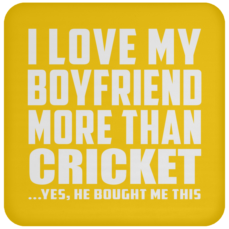 I Love My Boyfriend More Than Cricket - Drink Coaster