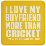 I Love My Boyfriend More Than Cricket - Drink Coaster