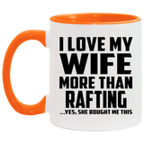 I Love My Wife More Than Rafting - 11oz Accent Mug Orange