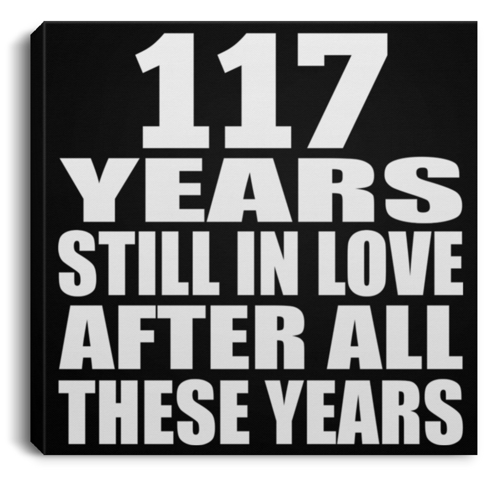 117th Anniversary 117 Years Still In Love After These Years - Canvas Square
