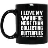 I Love My Wife More Than Collecting Butterflies - 11 Oz Coffee Mug Black