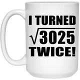 110th Birthday I Turned Square Root of 3025 Twice - 15oz Coffee Mug