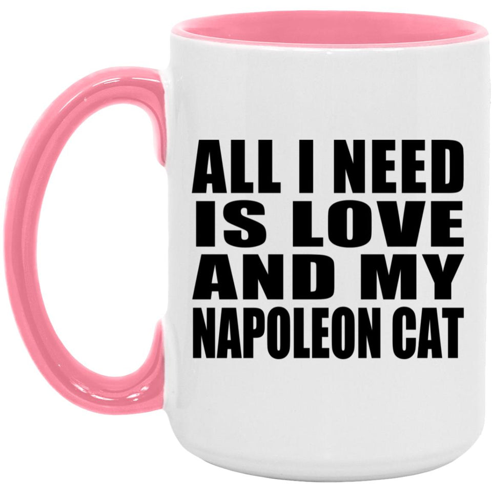 All I Need Is Love And My Napoleon Cat - 15oz Accent Mug Pink