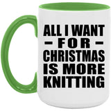 All I Want For Christmas Is More Knitting - 15oz Accent Mug Green