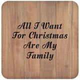All I Want For Christmas Are My Family - Drink Coaster C