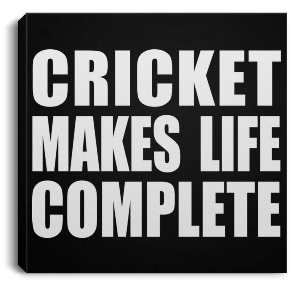 Cricket Makes Life Complete - Canvas Square