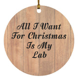 All I Want For Christmas Is My Lab - Circle Ornament C
