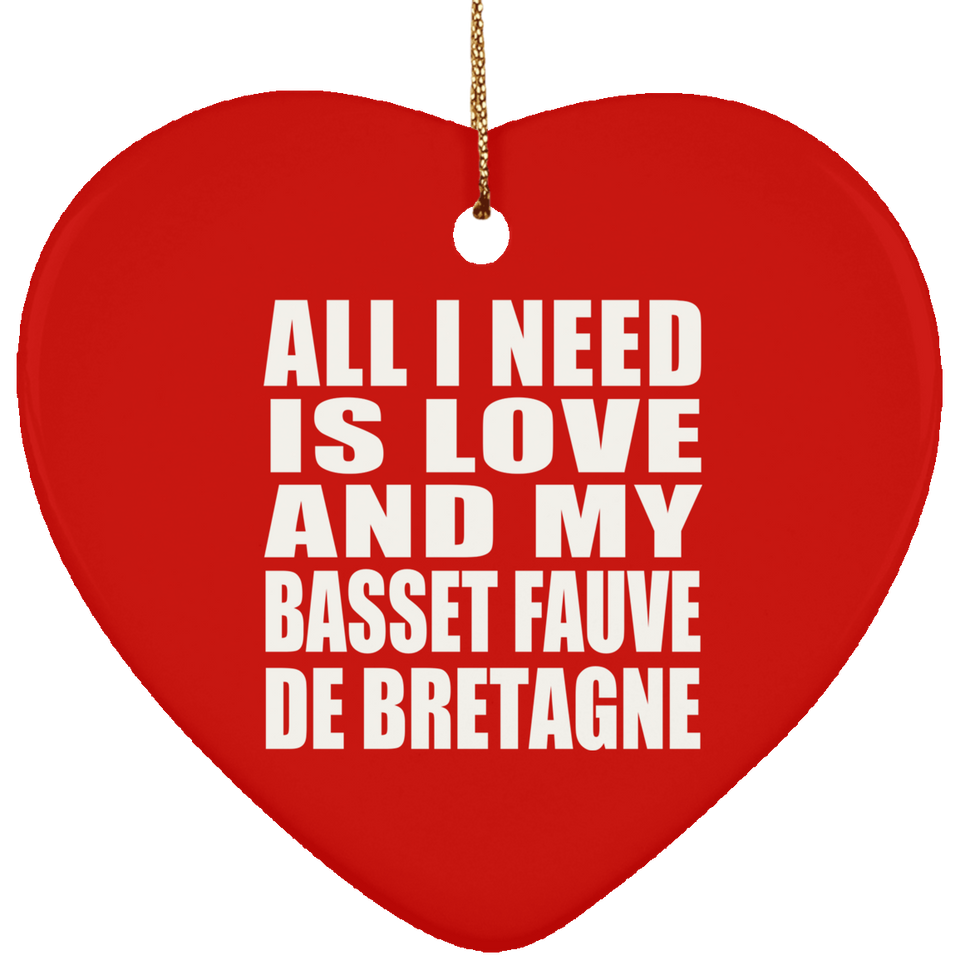 All I Need Is Love And My Basset Fauve De Bretagne - Heart Ornament
