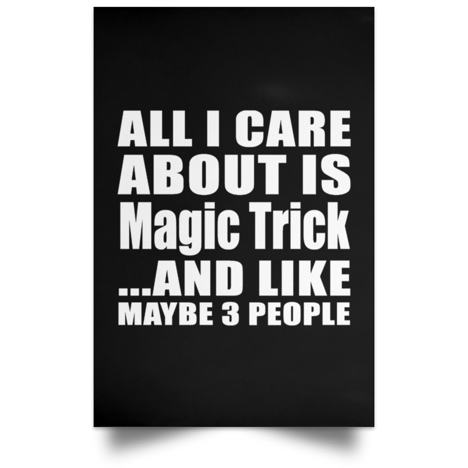 All I Care About Is Magic Trick - Poster Portrait