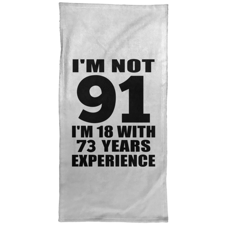 91st Birthday I'm Not 91 I'm 18 With 73 Years Experience - Hand Towel