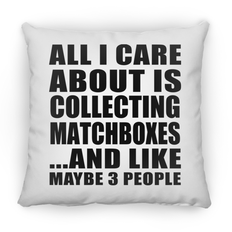 All I Care About Is Collecting Matchboxes - Throw Pillow