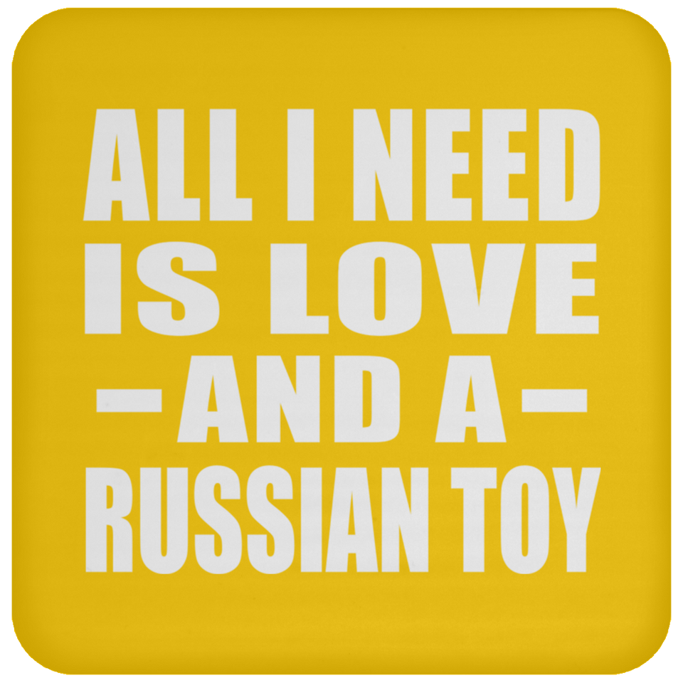 All I Need Is Love And A Russian Toy - Drink Coaster