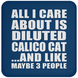 All I Care About Is Diluted Calico Cat - Drink Coaster