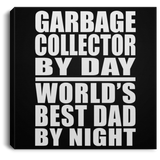 Garbage Collector By Day World's Best Dad By Night - Canvas Square