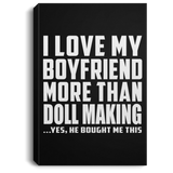 I Love My Boyfriend More Than Doll Making - Canvas Portrait