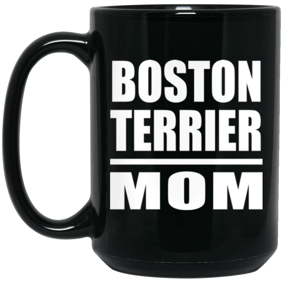 Boston Terrier Mom - 15oz Coffee Mug Black