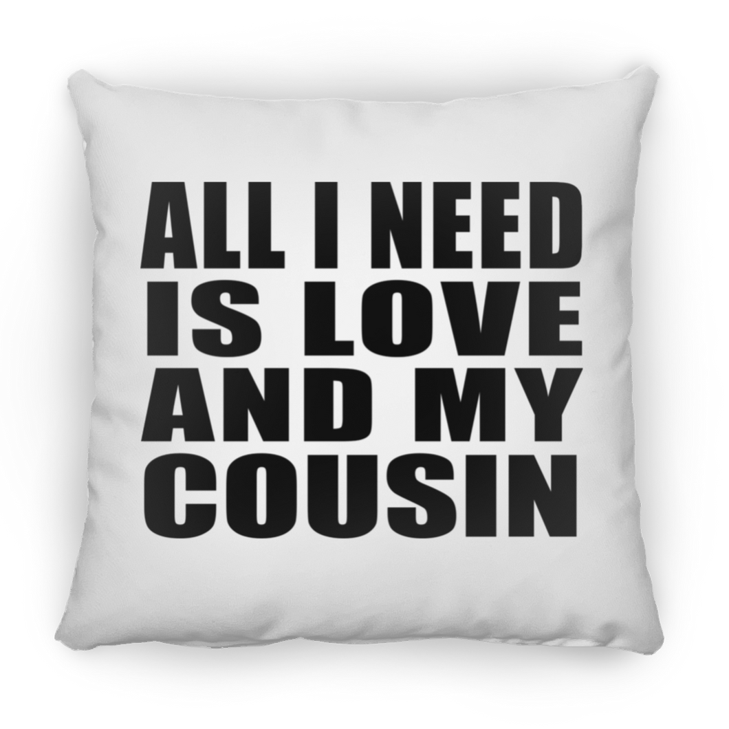 All I Need Is Love And My Cousin - Throw Pillow