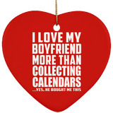 I Love My Boyfriend More Than Collecting Calendars - Heart Ornament