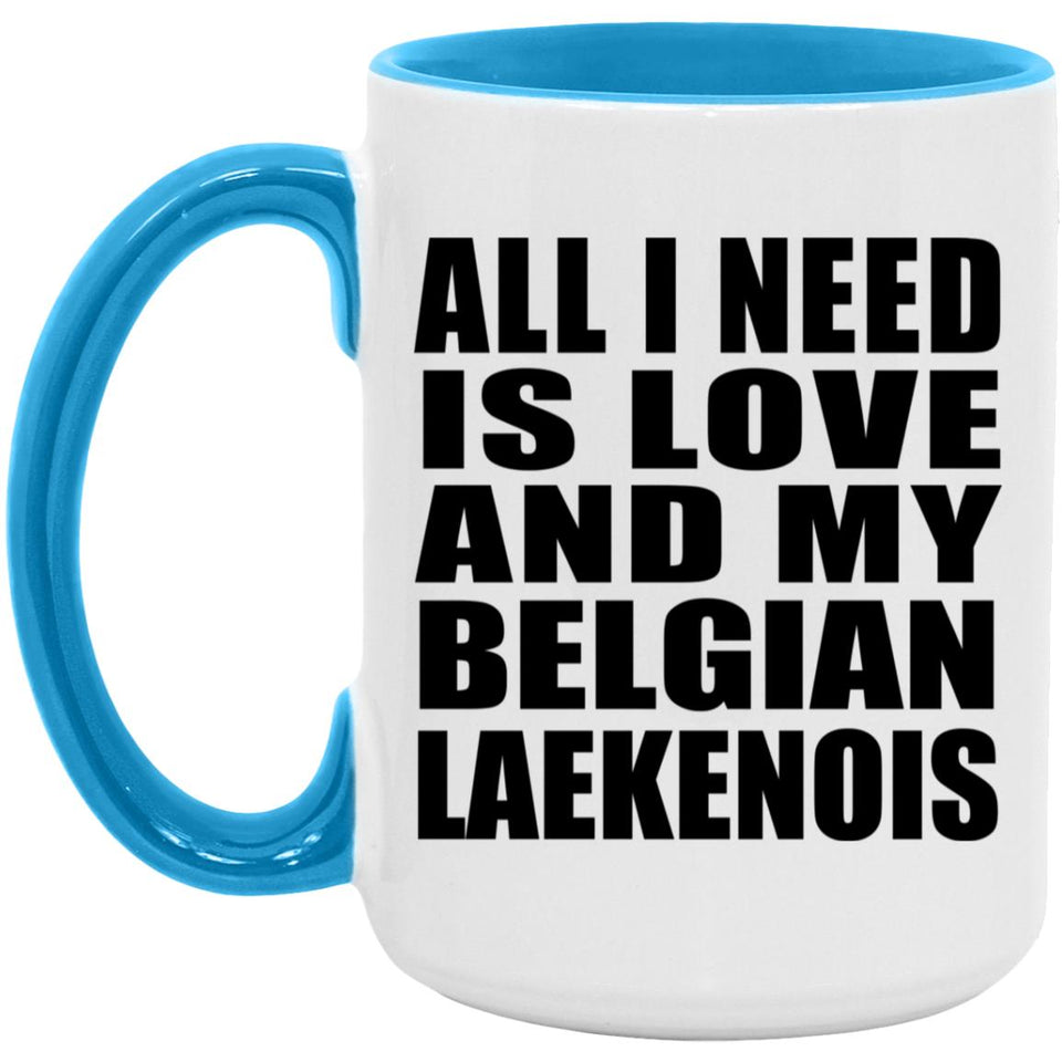 All I Need Is Love And My Belgian Laekenois - 15oz Accent Mug Blue