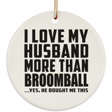 I Love My Husband More Than Broomball - Circle Ornament