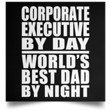 Corporate Executive By Day World's Best Dad By Night - Poster Square
