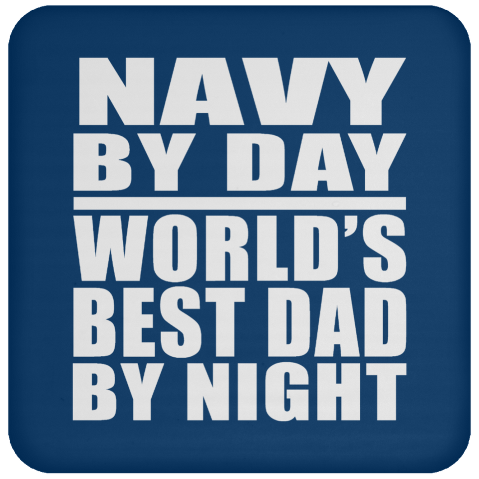 Navy By Day World's Best Dad By Night - Drink Coaster