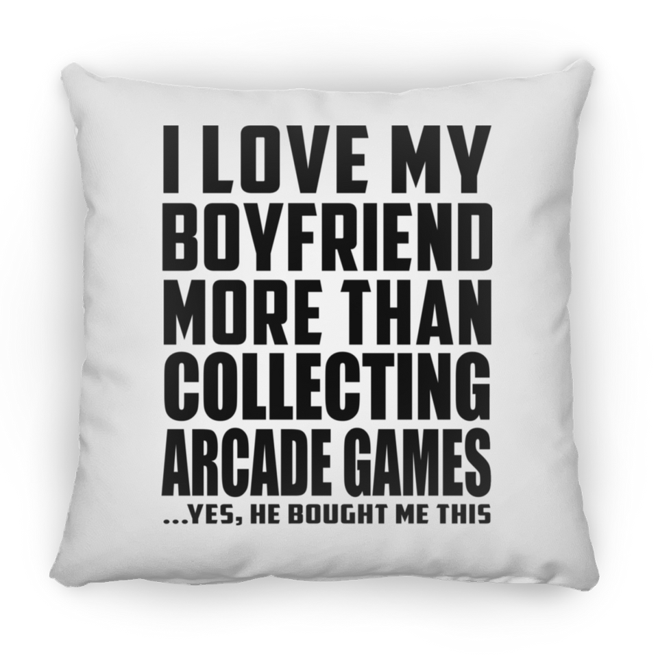 I Love My Boyfriend More Than Collecting Arcade Games - Throw Pillow