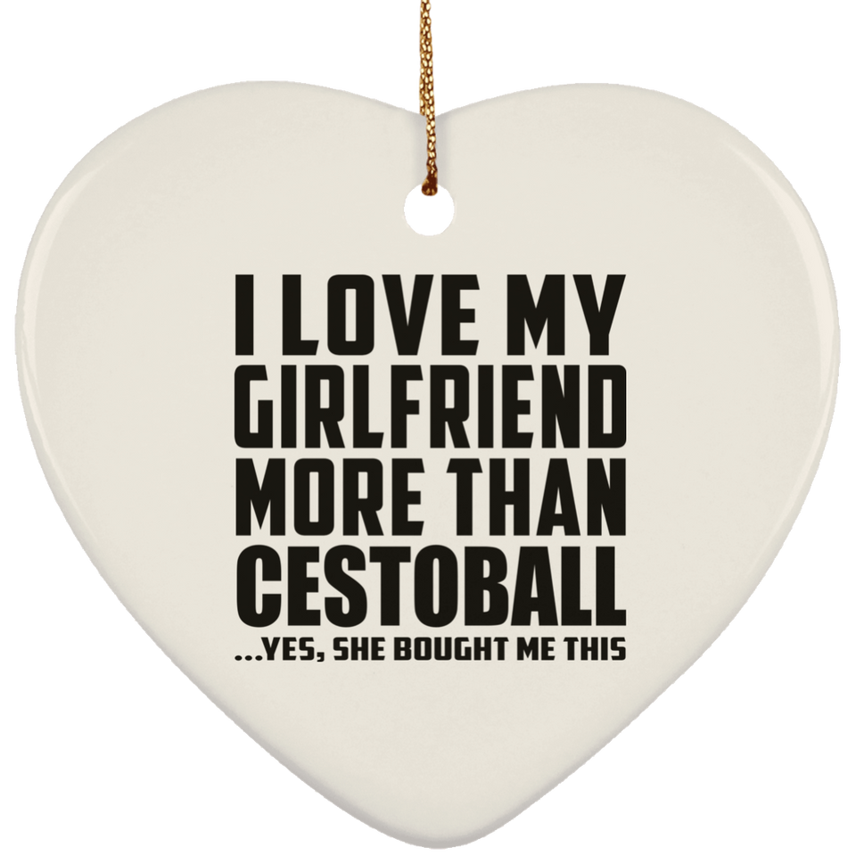 I Love My Girlfriend More Than Cestoball - Heart Ornament
