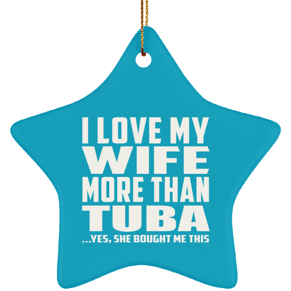 I Love My Wife More Than Tuba - Star Ornament