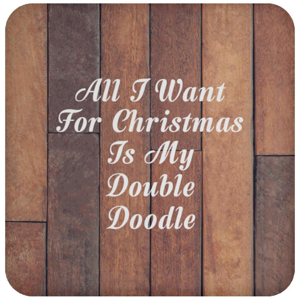 All I Want For Christmas Is My Double Doodle - Drink Coaster E
