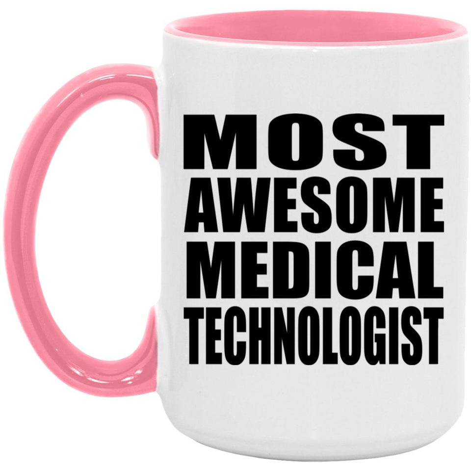 Most Awesome Medical Technologist - 15oz Accent Mug Pink