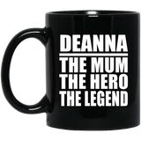 Deanna The Mum The Hero The Legend - 11 Oz Coffee Mug Black