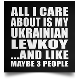 All I Care About Is My Ukrainian Levkoy - Poster Square