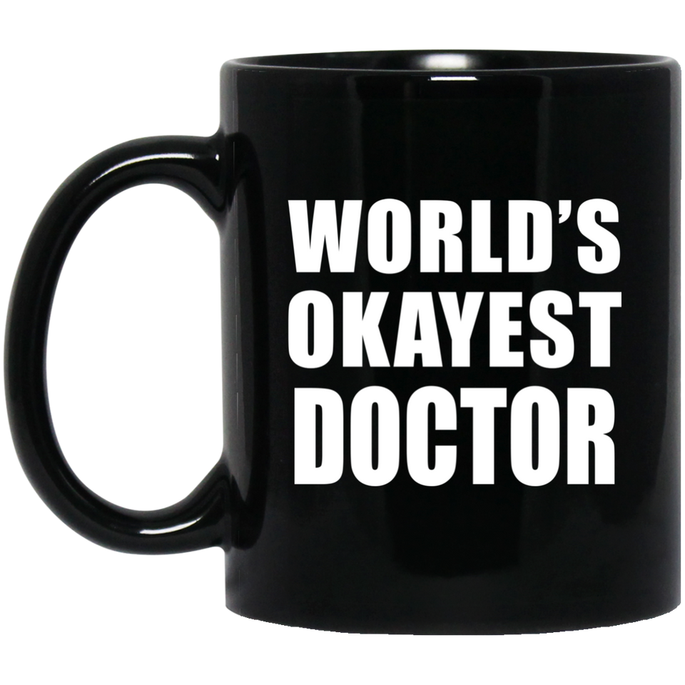 World's Okayest Doctor - 11 Oz Coffee Mug Black