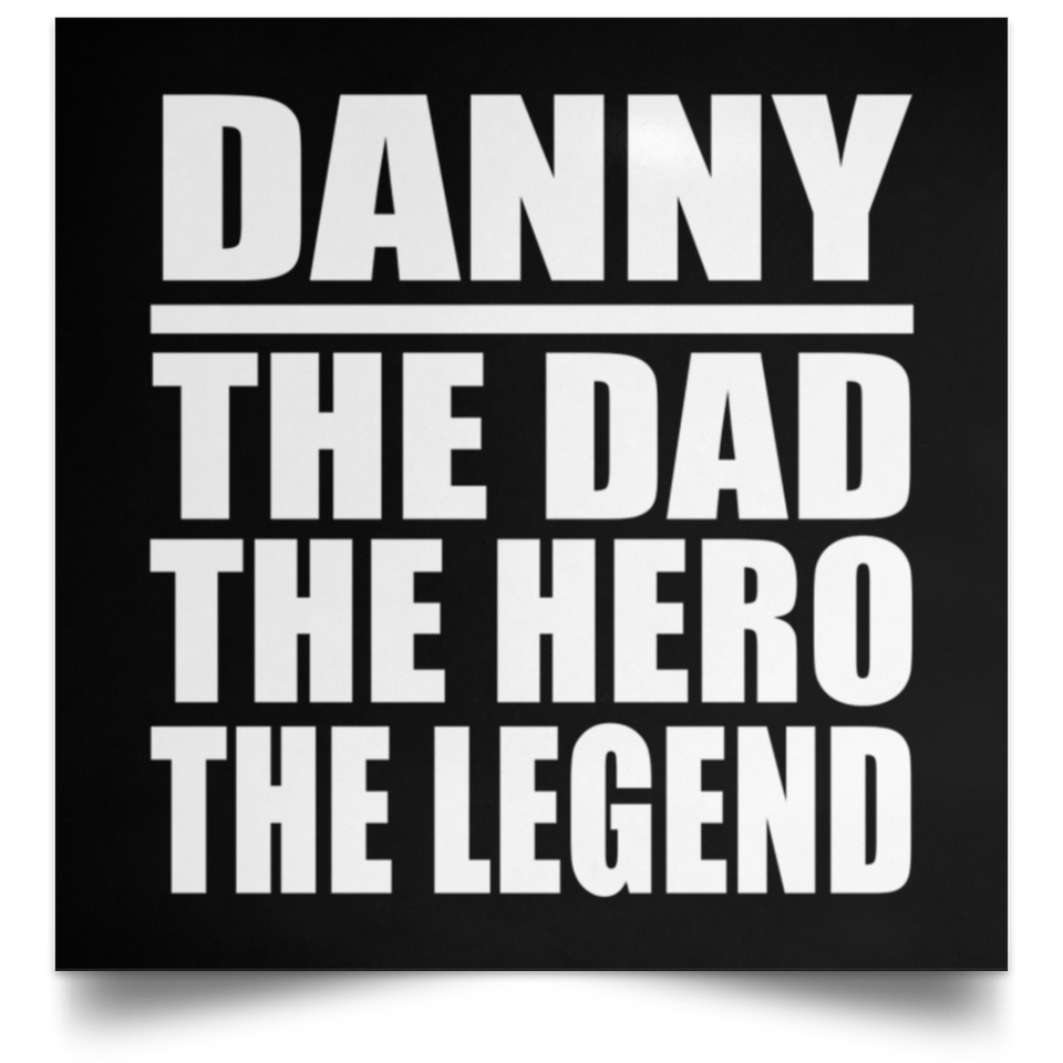 Danny The Dad The Hero The Legend - Poster Square