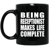Being Receptionist Makes Life Complete - 11oz Coffee Mug Black