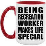 Being Recreation Worker Makes Life Special - 15oz Accent Mug Red